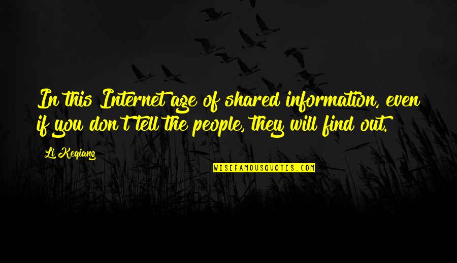 The Age Of Information Quotes By Li Keqiang: In this Internet age of shared information, even