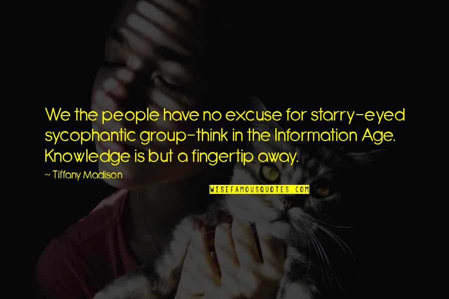 The Age Of Information Quotes By Tiffany Madison: We the people have no excuse for starry-eyed