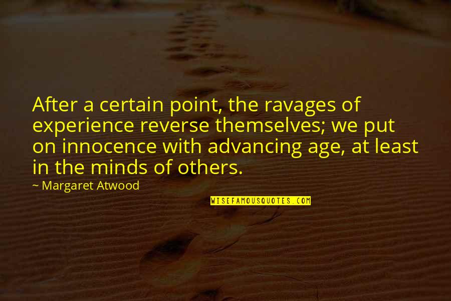 The Age Of Innocence Quotes By Margaret Atwood: After a certain point, the ravages of experience