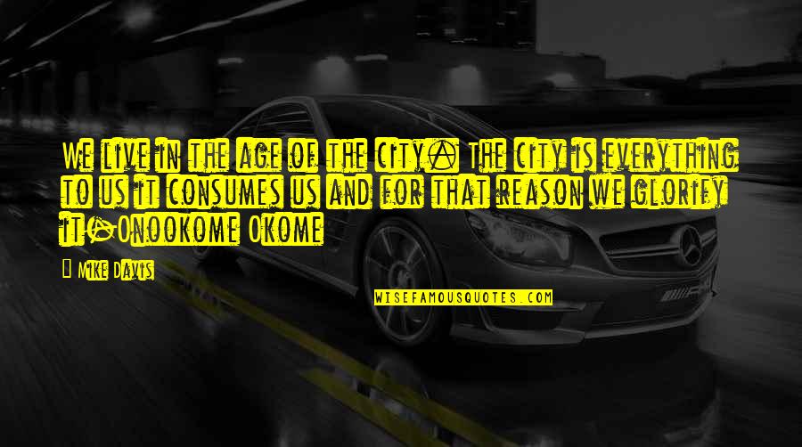 The Age Of Reason Quotes By Mike Davis: We live in the age of the city.