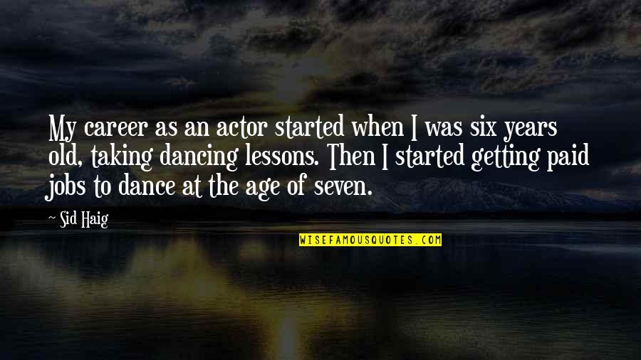 The Age Quotes By Sid Haig: My career as an actor started when I