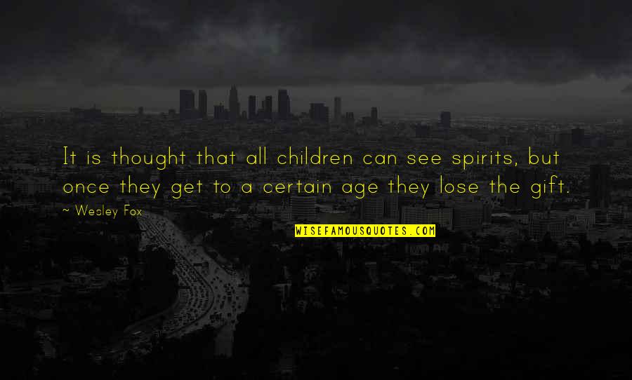 The Age Quotes By Wesley Fox: It is thought that all children can see