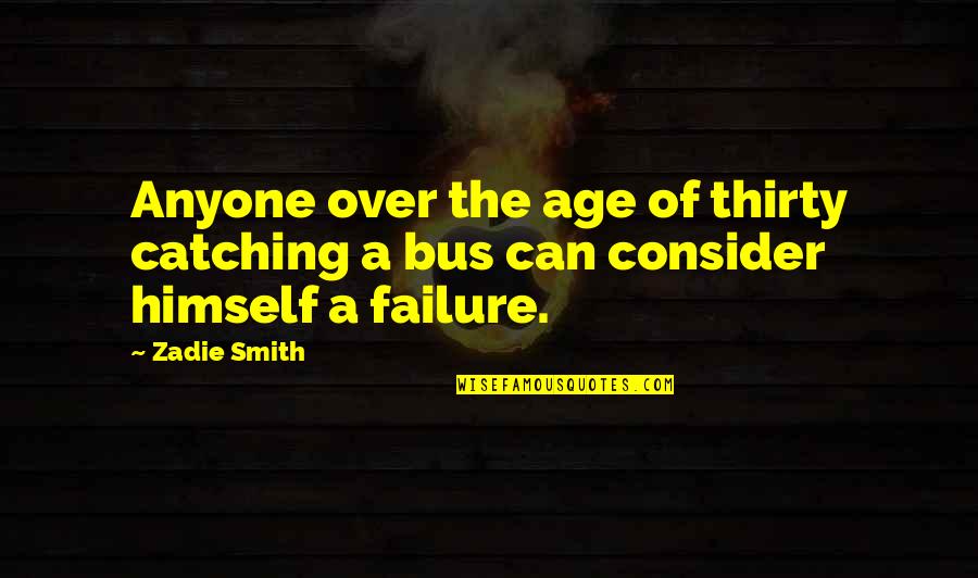The Age Quotes By Zadie Smith: Anyone over the age of thirty catching a