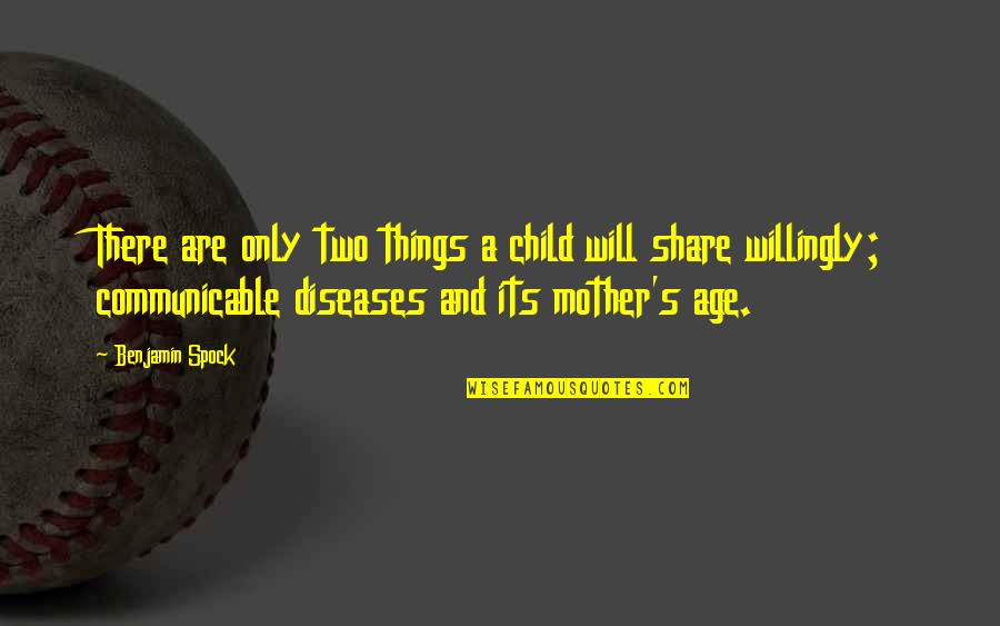 The Age Share Quotes By Benjamin Spock: There are only two things a child will