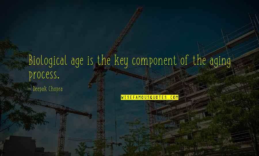 The Aging Process Quotes By Deepak Chopra: Biological age is the key component of the