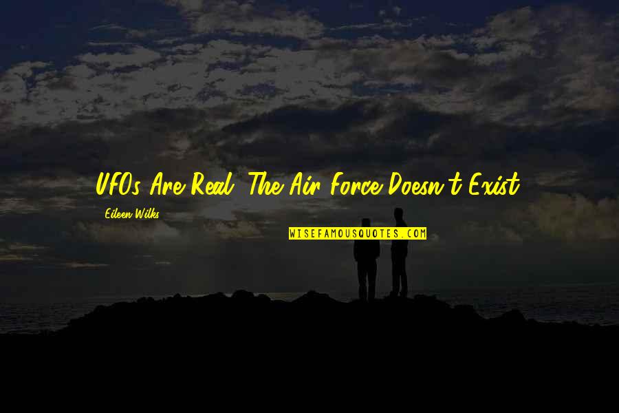 The Air Force Quotes By Eileen Wilks: UFOs Are Real. The Air Force Doesn't Exist. The Air Force Quotes By Eileen Wilks: UFOs Are Real. The Air Force Doesn't Exist.