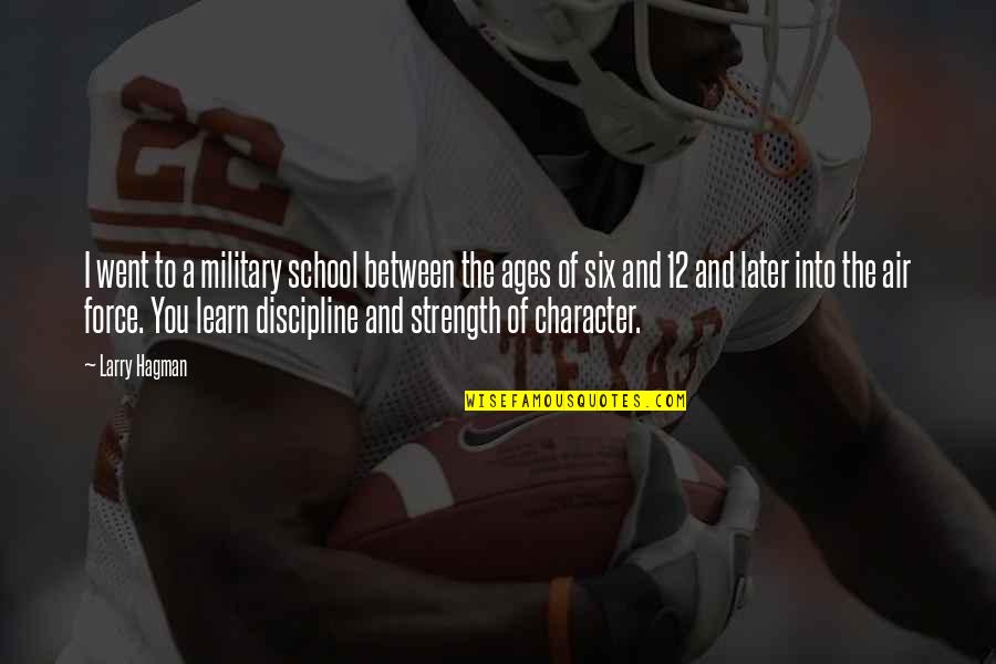 The Air Force Quotes By Larry Hagman: I went to a military school between the The Air Force Quotes By Larry Hagman: I went to a military school between the