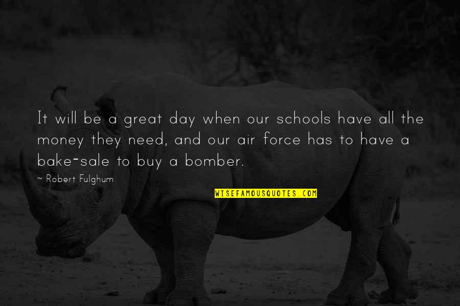 The Air Force Quotes By Robert Fulghum: It will be a great day when our The Air Force Quotes By Robert Fulghum: It will be a great day when our