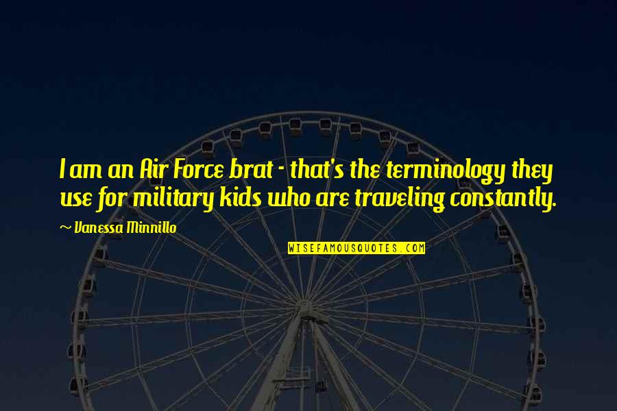 The Air Force Quotes By Vanessa Minnillo: I am an Air Force brat - that's The Air Force Quotes By Vanessa Minnillo: I am an Air Force brat - that's