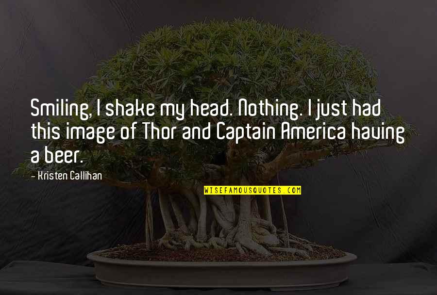 The Air I Breathe Movie Quotes By Kristen Callihan: Smiling, I shake my head. Nothing. I just