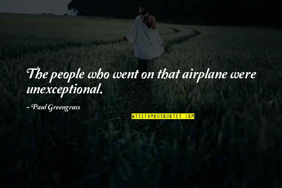 The Airplane Quotes By Paul Greengrass: The people who went on that airplane were The Airplane Quotes By Paul Greengrass: The people who went on that airplane were