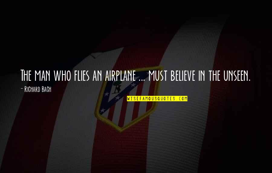 The Airplane Quotes By Richard Bach: The man who flies an airplane ... must