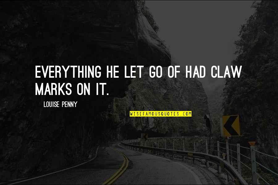 The Alchemist And The Angel Quotes By Louise Penny: Everything he let go of had claw marks