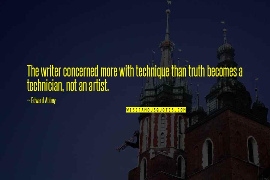 The Alchemist Book Quotes By Edward Abbey: The writer concerned more with technique than truth
