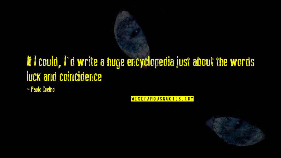 The Alchemist Coincidence Quotes By Paulo Coelho: If I could, I'd write a huge encyclopedia