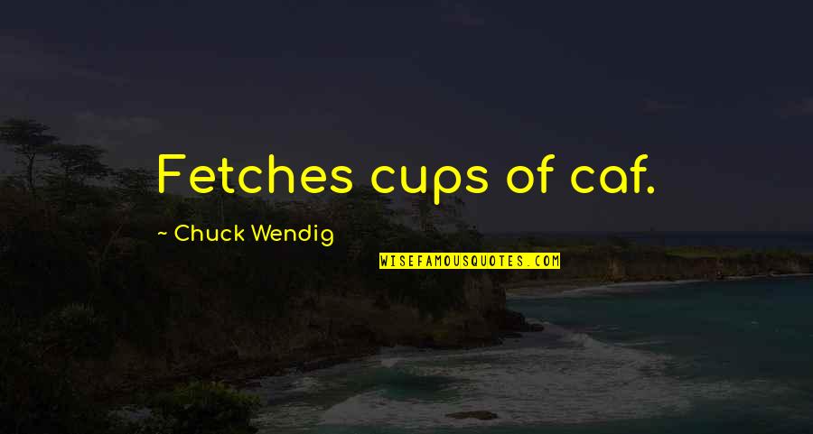 The Alchemist Of Paris Quotes By Chuck Wendig: Fetches cups of caf. The Alchemist Of Paris Quotes By Chuck Wendig: Fetches cups of caf.