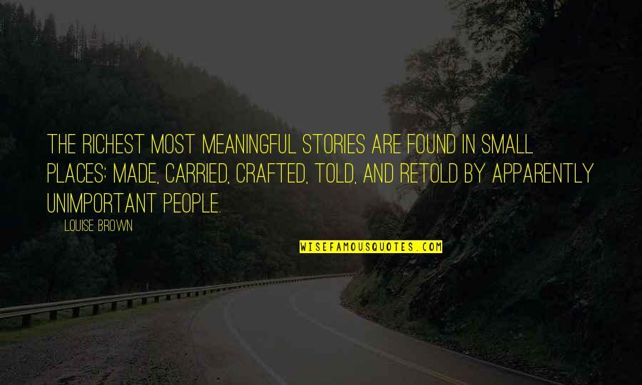 The Alchemist Personal Legend Quotes By Louise Brown: The richest most meaningful stories are found in The Alchemist Personal Legend Quotes By Louise Brown: The richest most meaningful stories are found in