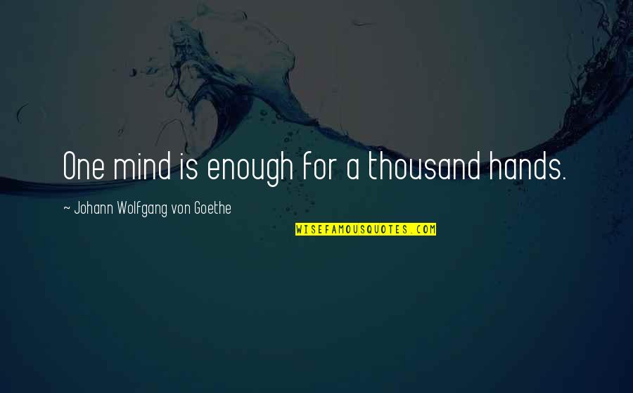 The Alchemist Self Discovery Quotes By Johann Wolfgang Von Goethe: One mind is enough for a thousand hands.