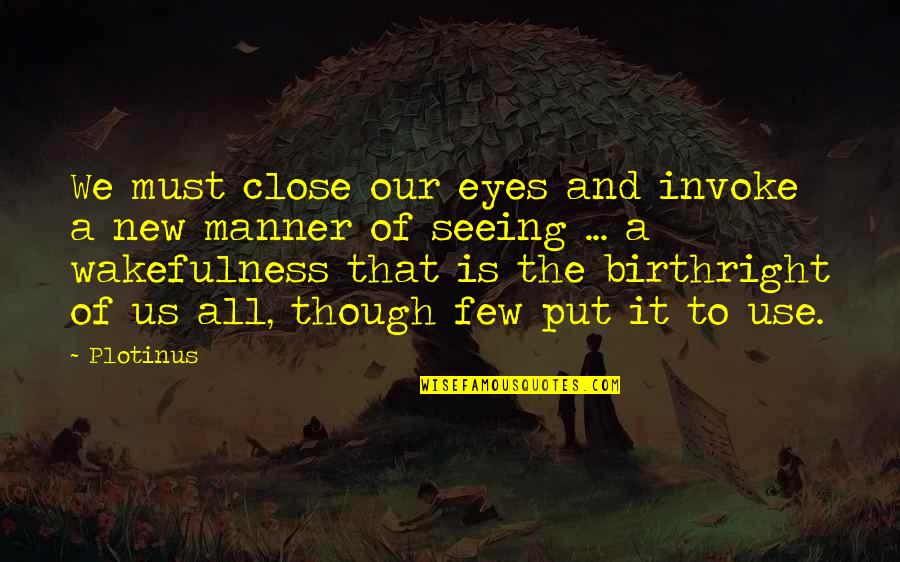 The All Seeing Eye Quotes By Plotinus: We must close our eyes and invoke a