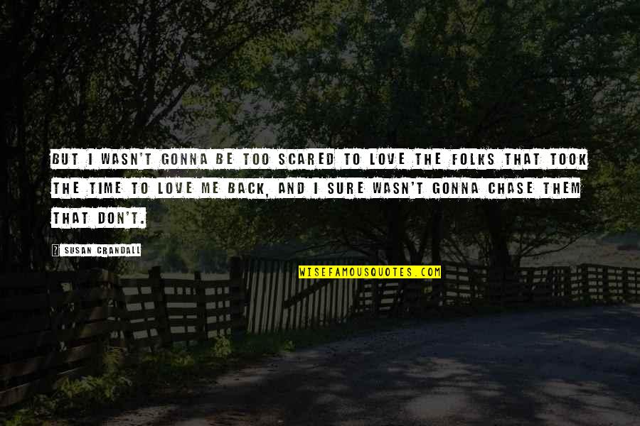 The All Time Best Love Quotes By Susan Crandall: But I wasn't gonna be too scared to