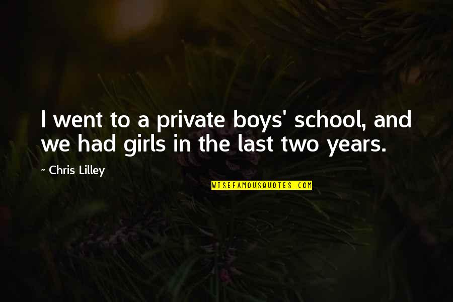 The Alphabet Agencies Quotes By Chris Lilley: I went to a private boys' school, and