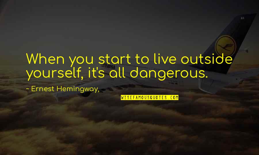 The Alps Quotes By Ernest Hemingway,: When you start to live outside yourself, it's
