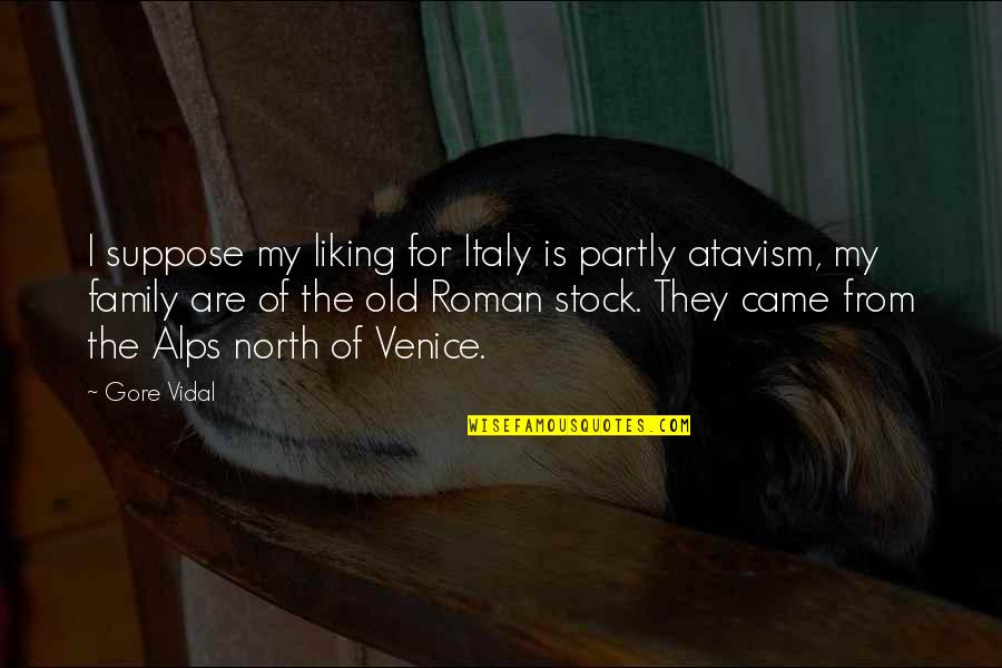 The Alps Quotes By Gore Vidal: I suppose my liking for Italy is partly