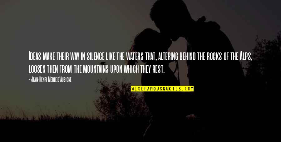 The Alps Quotes By Jean-Henri Merle D'Aubigne: Ideas make their way in silence like the