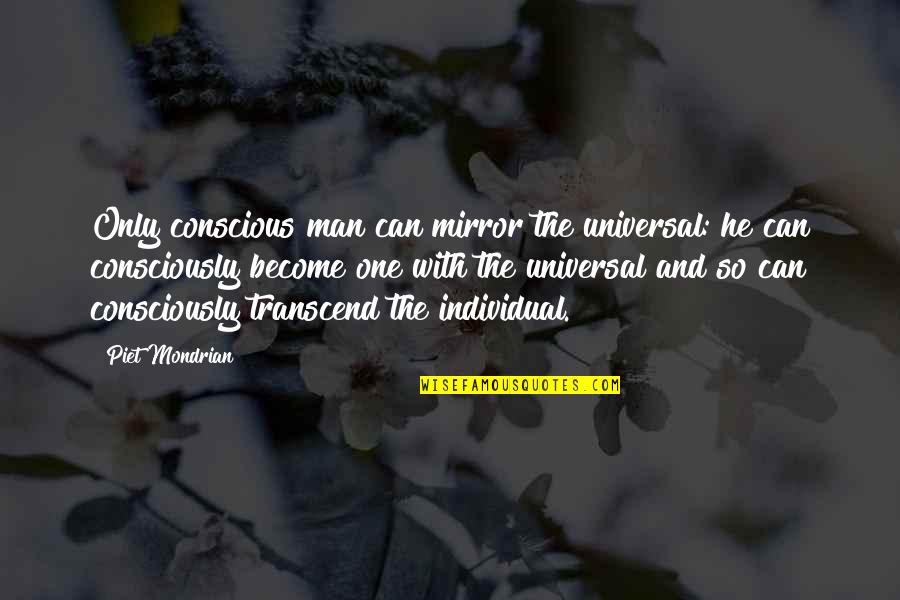 The Alps Quotes By Piet Mondrian: Only conscious man can mirror the universal: he
