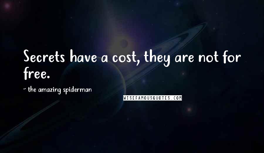 The Amazing Spiderman quotes: Secrets have a cost, they are not for free.