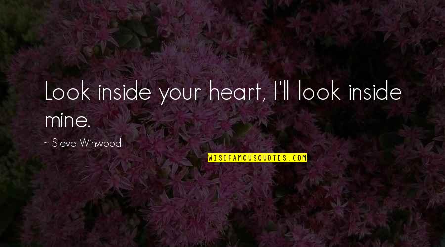 The Amazon Jungle Quotes By Steve Winwood: Look inside your heart, I'll look inside mine.
