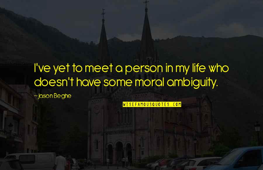 The Ambiguity Of Life Quotes By Jason Beghe: I've yet to meet a person in my