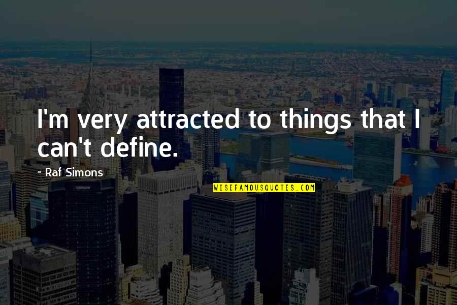 The Ambiguity Of Life Quotes By Raf Simons: I'm very attracted to things that I can't The Ambiguity Of Life Quotes By Raf Simons: I'm very attracted to things that I can't