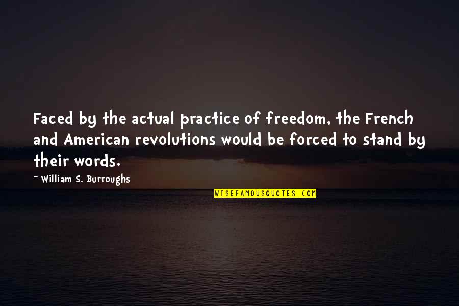 The American And French Revolution Quotes By William S. Burroughs: Faced by the actual practice of freedom, the