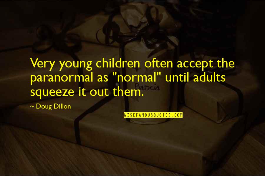 The American Civil War Quotes By Doug Dillon: Very young children often accept the paranormal as