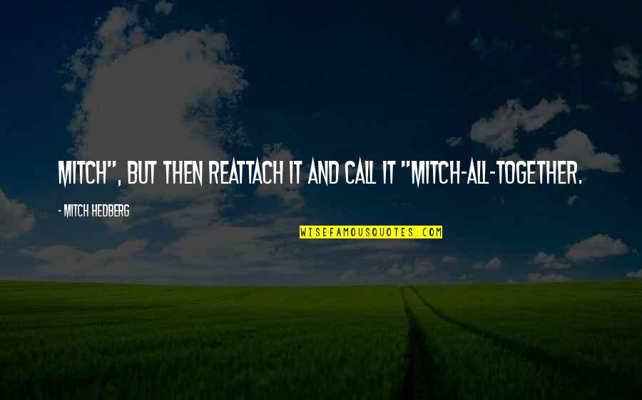 The American Colonies Quotes By Mitch Hedberg: Mitch", but then reattach it and call it