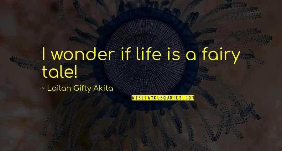 The American Dream 1920s Quotes By Lailah Gifty Akita: I wonder if life is a fairy tale!