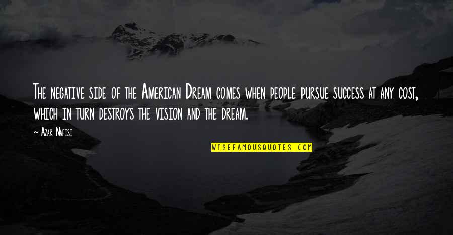 The American Dream And Success Quotes By Azar Nafisi: The negative side of the American Dream comes