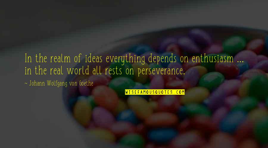 The American Dream Being Unattainable Quotes By Johann Wolfgang Von Goethe: In the realm of ideas everything depends on