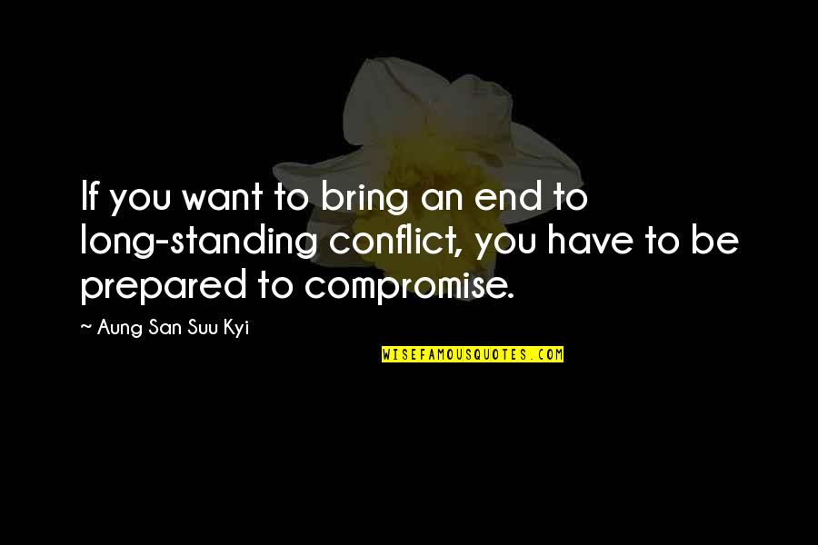 The American Dream Funny Quotes By Aung San Suu Kyi: If you want to bring an end to