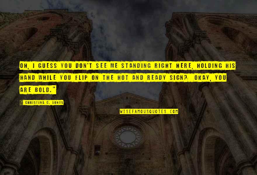 The American Dream Funny Quotes By Christina C. Jones: Oh, I guess you don't see me standing