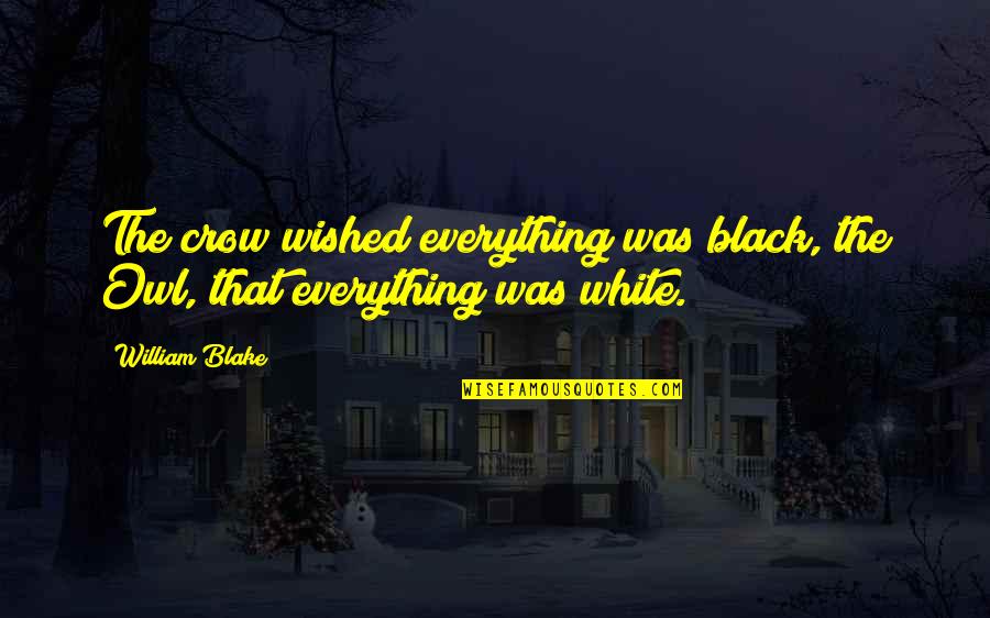 The American Dream Funny Quotes By William Blake: The crow wished everything was black, the Owl,