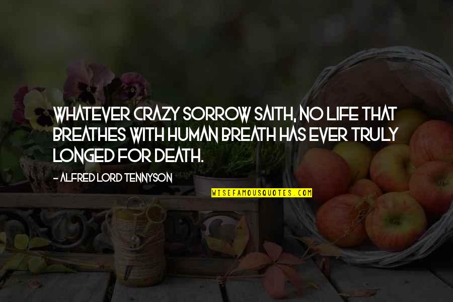 The American Dream In Catcher In The Rye Quotes By Alfred Lord Tennyson: Whatever crazy sorrow saith, No life that breathes