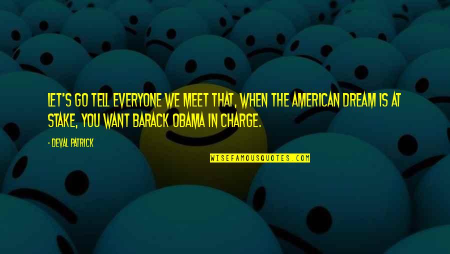 The American Dream Obama Quotes By Deval Patrick: Let's go tell everyone we meet that, when
