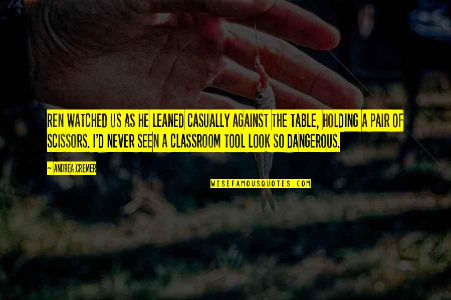 The American Frontier Quotes By Andrea Cremer: Ren watched us as he leaned casually against The American Frontier Quotes By Andrea Cremer: Ren watched us as he leaned casually against