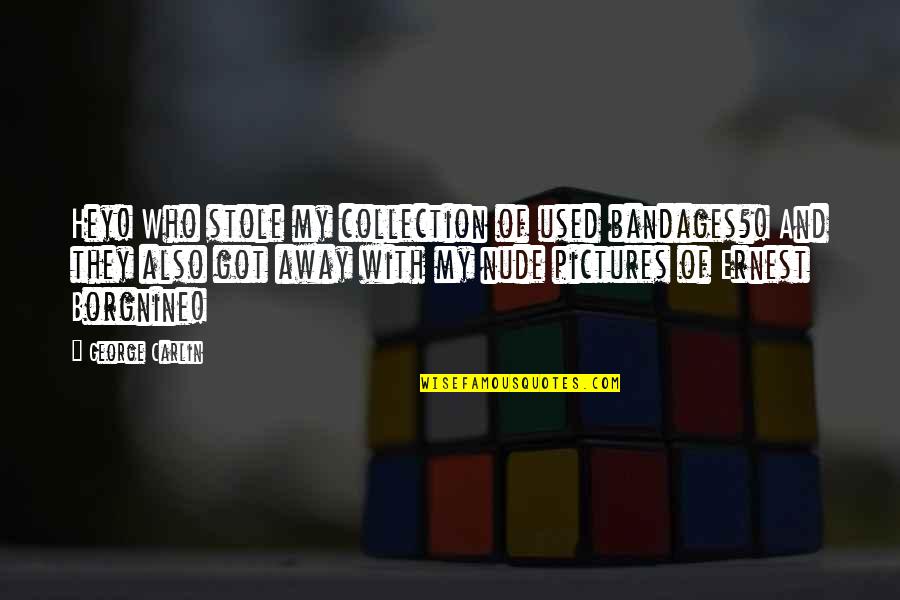 The American Frontier Quotes By George Carlin: Hey! Who stole my collection of used bandages?! The American Frontier Quotes By George Carlin: Hey! Who stole my collection of used bandages?!