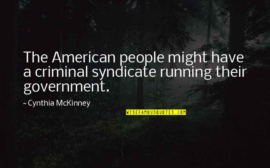 The American Government Quotes By Cynthia McKinney: The American people might have a criminal syndicate