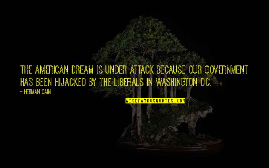 The American Government Quotes By Herman Cain: The American dream is under attack because our