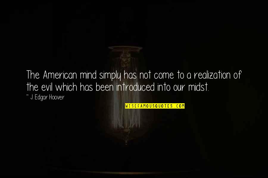 The American Government Quotes By J. Edgar Hoover: The American mind simply has not come to