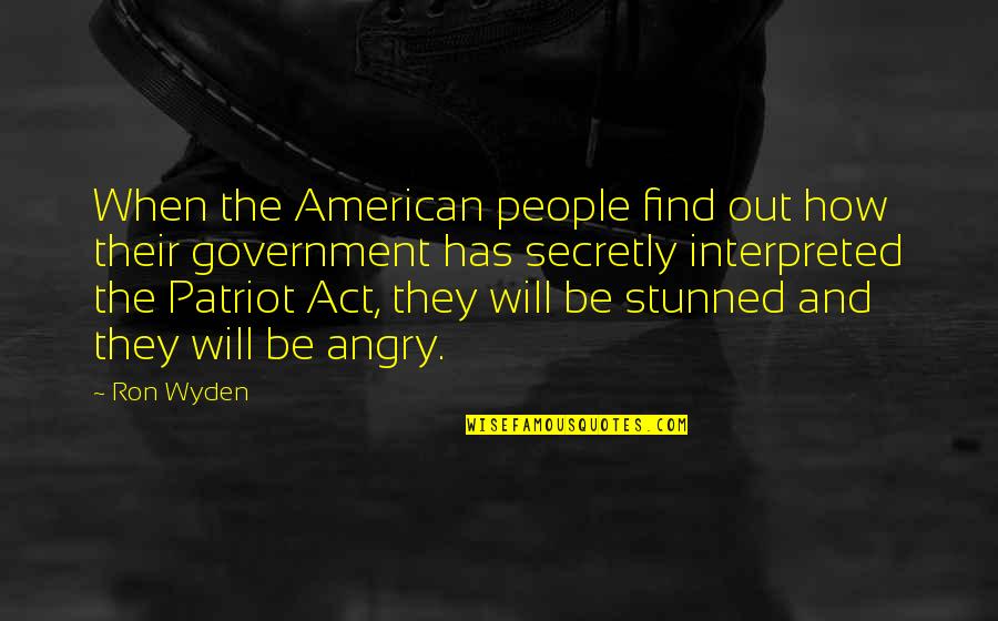 The American Government Quotes By Ron Wyden: When the American people find out how their